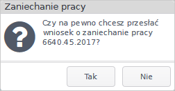 Widok okna potwierdzającego zaniechanie pracy